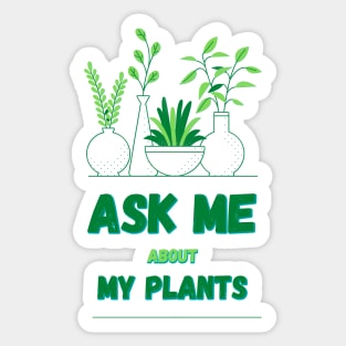 Ask Me About My Plants Sticker